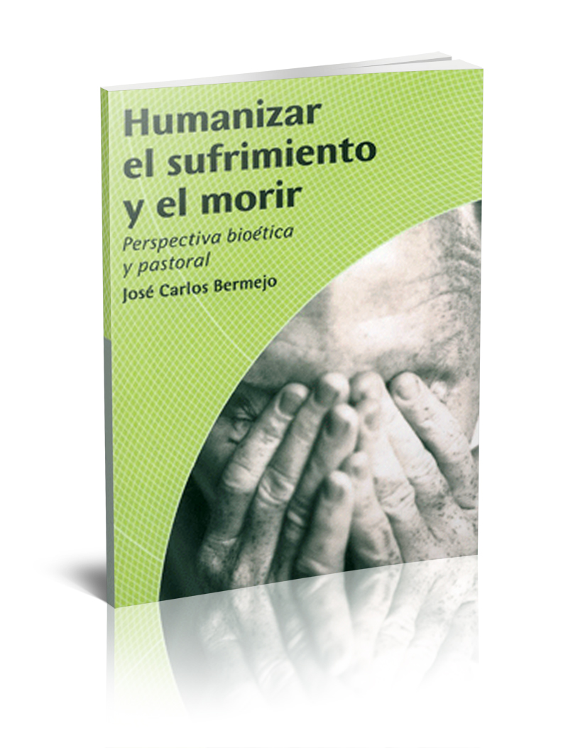 Humanizar el sufrimiento y el morir. Perspectiva bioética y pastoral
